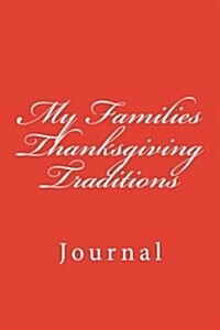 My Families Thanksgiving Traditions: Journal, 150 Lined Pages, Softcover, 6 X 9 (Paperback)