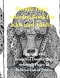 Doodle Dogs Coloring Book for Kids and Adults: Exciting and Beautiful Doodle Dogs Coloring Pages to Relieve You of Stress (Paperback)