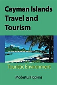 Cayman Islands Travel and Tourism: Touristic Environment (Paperback)