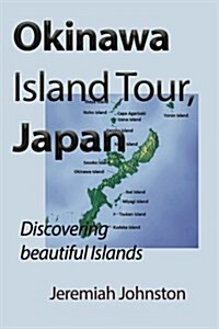 Okinawa Island Tour, Japan: Discovering Beautiful Islands (Paperback)