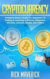 Cryptocurrency: Complete Basics Guide for Beginners to Trading & Investing in Bitcoin, Ethereum, Altcoins, Litecoin, Ripple, and Other (Paperback)