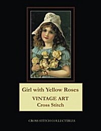 Girl with Yellow Roses: Vintage Art Cross Stitch Pattern (Paperback)