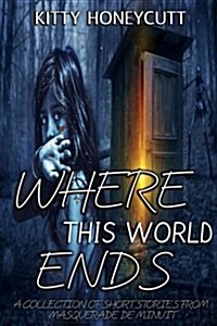 Where This World Ends: A Collection of Stories from Masquerade de Minuit (Paperback)