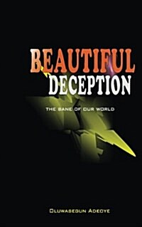 Beautiful Deception: The Bane of Our World (Paperback)