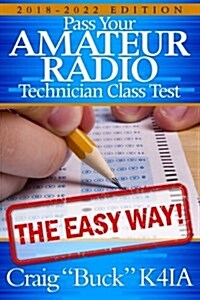 Technician Class 2018-2022: Pass Your Amateur Radio Technician Class Test - The Easy Way (Paperback)