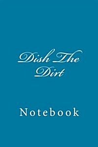 Dish the Dirt: Notebook, 150 Lined Pages, Softcover, 6 X 9 (Paperback)
