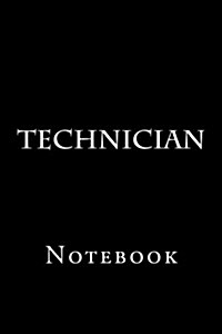 Technician: Notebook, 150 Lined Pages, Softcover, 6 X 9 (Paperback)