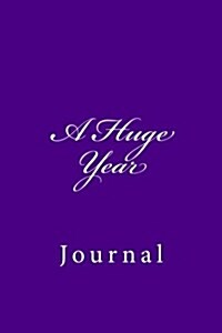 A Huge Year: Journal, 150 Lined Pages, Softcover, 6 X 9 (Paperback)