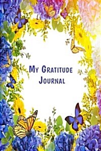 My Gratitude Journal: 52 Week Gratitude Journal. Cultivate the Habit of Grateful Living in 5 Minutes a Day to Be Happier and Peaceful (Paperback)