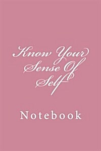 Know Your Sense of Self: Notebook, 150 Lined Pages, Softcover, 6 X 9 (Paperback)