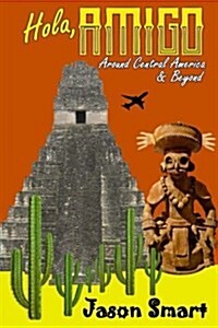 Hola, Amigo: Around Central America & Beyond (Paperback)