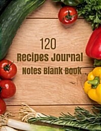 120 Recipes Journal: Notes Blank Book, Blank Recipe Journal 120 Pages 8.5x11 Inch (Paperback)