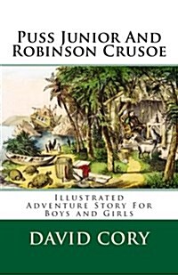 Puss Junior and Robinson Crusoe: Illustrated Adventure Story for Boys and Girls (Paperback)