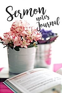 My Sermon Notes Journal: Perfect Gift for Yourself or a Friend! Sermon Notes Journal, Sermon for Women, Sermon Notes for Men, Sermon Notebook (Paperback)