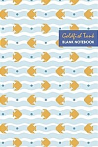 Goldfish Tank: Compact 6 X 9 Inches 120 Pages Cream Paper Blank with No Line for Journal / Planner / To-Do List / Diary (Paperback)