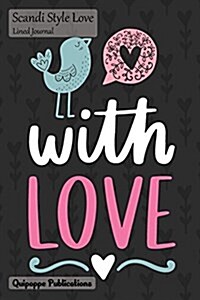 Scandi Style Love Lined Journal: Medium Lined Journaling Notebook, Scandi Style Love Little Bird with Love Cover, 6x9, 130 Pages (Paperback)