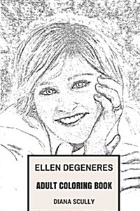 Ellen DeGeneres Adult Coloring Book: Founder of Ellen Show and Most Powerful Female Comedian, Actress and Lgbt Spokeperson Inspired Adult Coloring Boo (Paperback)