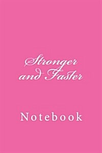 Stronger and Faster: Notebook, 150 Lined Pages, Softcover, 6 X 9 (Paperback)