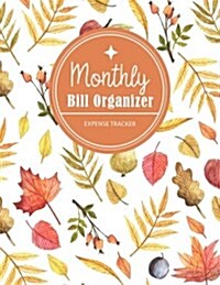Monthly Bill Organizer: Autumn Watercolors Paint Personal Finance Journal Bill Payment Checklist Expense Tracker Yearly Monthly Weekly Payment (Paperback)