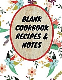 Blank Cookbook Recipes & Notes: Blank Instant Recipes Cook Book Journal Diary Notebook Perfect Gift 8.5 x 11 For Men and Women (Paperback)