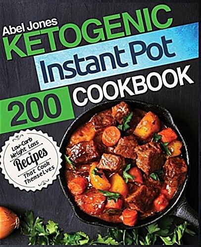Ketogenic Instant Pot Cookbook: 200 Low - Carb Weight Loss Recipes (Paperback)
