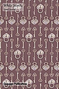 White Secrets Lined Journal: Medium Lined Journaling Notebook, White Secrets Locks and Keys Pattern on Brown Cover, 6x9, 130 Pages (Paperback)