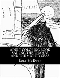 Adult Coloring Book - Sailing the Thames and the Mighty Seas (Paperback)