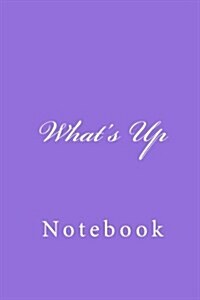 Whats Up: Notebook, 150 Lined Pages, Softcover, 6 X 9 (Paperback)