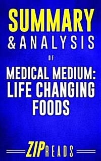 Summary & Analysis of Medical Medium Life Changing Foods: A Guide to the Book by Anthony William (Paperback)