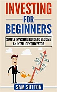 Investing for Beginners: Simple Investing Guide to Become an Intelligent Investor (Paperback)