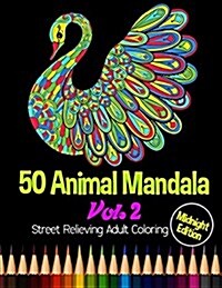 50 Animal Mandala: Midnight Edition Street Relieving Adult Coloring Vol. 2: 50 Unique Animals Mandala Designs and Stress Relieving Patter (Paperback)