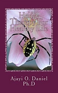 Honey Therapy for Healthy Life: Discover 45 Curable Diseases with Pure Natural Honey (Paperback)