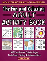 The Fun and Relaxing Adult Activity Book: With Easy Puzzles, Coloring Pages, Writing Activities, Brain Games and Much More (Paperback)
