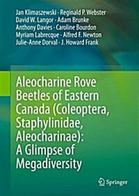 Aleocharine Rove Beetles of Eastern Canada (Coleoptera, Staphylinidae, Aleocharinae): A Glimpse of Megadiversity (Hardcover, 2018)