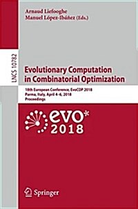 Evolutionary Computation in Combinatorial Optimization: 18th European Conference, Evocop 2018, Parma, Italy, April 4-6, 2018, Proceedings (Paperback, 2018)