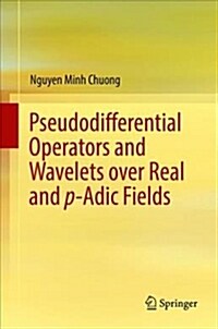 Pseudodifferential Operators and Wavelets Over Real and P-Adic Fields (Hardcover, 2018)