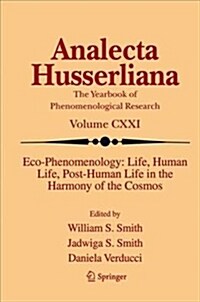 Eco-Phenomenology: Life, Human Life, Post-Human Life in the Harmony of the Cosmos (Hardcover, 2018)