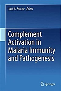 Complement Activation in Malaria Immunity and Pathogenesis (Hardcover, 2018)