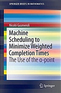 Machine Scheduling to Minimize Weighted Completion Times: The Use of the α-Point (Paperback, 2018)