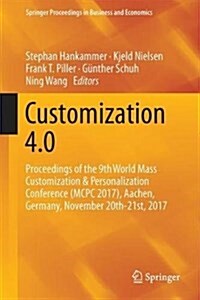 Customization 4.0: Proceedings of the 9th World Mass Customization & Personalization Conference (McPc 2017), Aachen, Germany, November 20 (Hardcover, 2018)