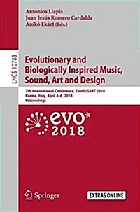 Computational Intelligence in Music, Sound, Art and Design: 7th International Conference, Evomusart 2018, Parma, Italy, April 4-6, 2018, Proceedings (Paperback, 2018)