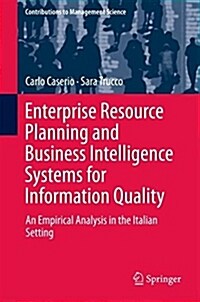 Enterprise Resource Planning and Business Intelligence Systems for Information Quality: An Empirical Analysis in the Italian Setting (Hardcover, 2018)