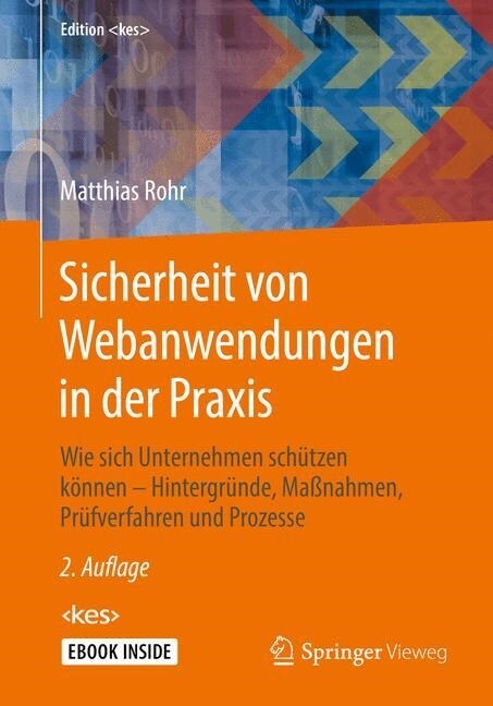 Sicherheit Von Webanwendungen in Der Praxis: Wie Sich Unternehmen Sch?zen K?nen - Hintergr?de, Ma?ahmen, Pr?verfahren Und Prozesse (Hardcover, 2, 2., Vollst. Ube)