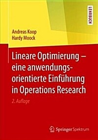 Lineare Optimierung - Eine Anwendungsorientierte Einf?rung in Operations Research (Paperback, 2, 2. Aufl. 2018)