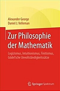Zur Philosophie Der Mathematik: Logizismus, Intuitionismus, Finitismus, G?elsche Unvollst?digkeitss?ze (Paperback, 1. Aufl. 2018)