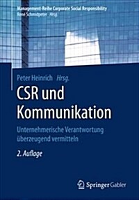 Csr Und Kommunikation: Unternehmerische Verantwortung ?erzeugend Vermitteln (Paperback, 2, 2., Akt. U. Ube)