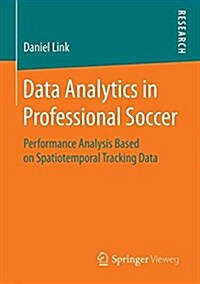 Data Analytics in Professional Soccer: Performance Analysis Based on Spatiotemporal Tracking Data (Paperback, 2018)