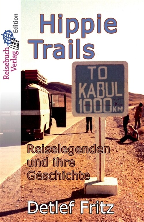 Hippie-Trails: Reiselegenden Und Ihre Geschichte (Paperback)
