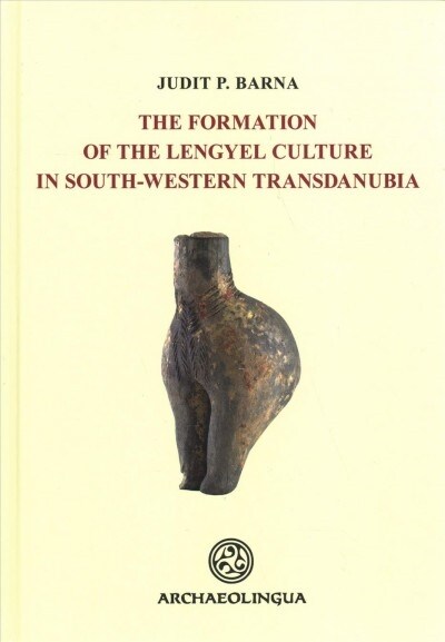 Formation of the Lengyel Culture in Southwestern Transdanubia (Hardcover)