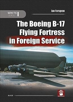 The Boeing B-17 Flying Fortress in Foreign Service (Paperback)